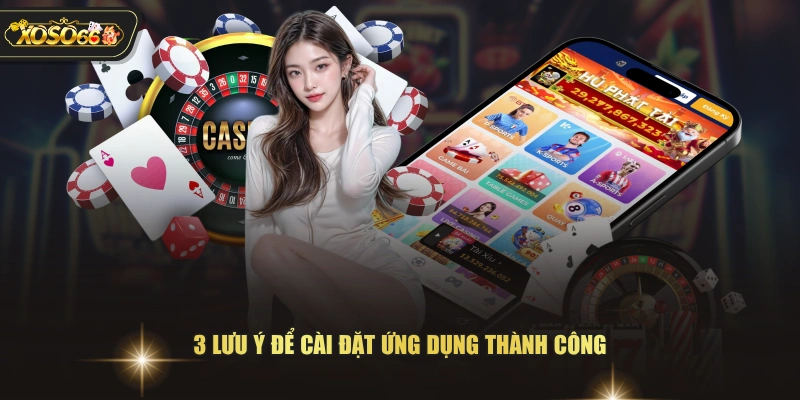 Hướng Dẫn Tải App XOSO66 An Toàn Cho Android & IOS 4 Hướng Dẫn Tải App XOSO66 An Toàn Cho Android & IOS 3 lưu ý để cài đặt ứng dụng thành công