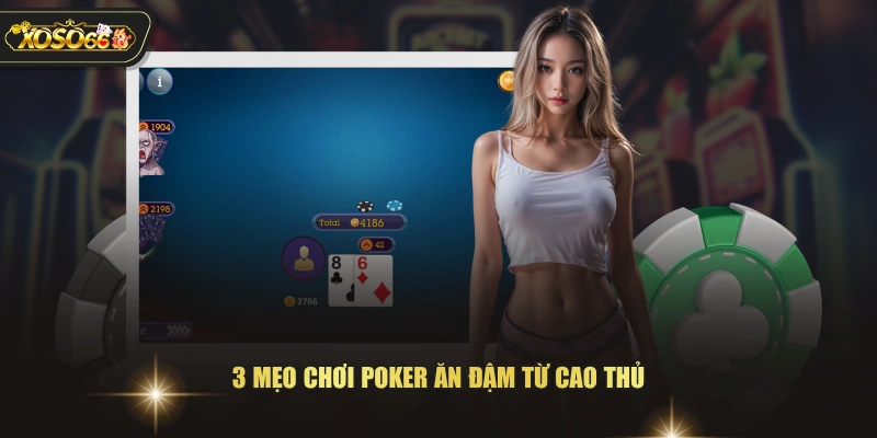 Mẹo Chơi Poker XOSO66 Ăn Đậm Tiền Của Nhà Cái Mỗi Ngày 4 Mẹo Chơi Poker XOSO66 Ăn Đậm Tiền Của Nhà Cái Mỗi Ngày 3 mẹo chơi Poker ăn đậm từ cao thủ