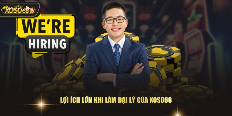 Tuyển Dụng Đại Lý XOSO66 - Nhận Chiết Khấu Hoa Hồng 55% 2 Tuyển Dụng Đại Lý XOSO66 - Nhận Chiết Khấu Hoa Hồng 55% Lợi ích lớn khi làm đại lý của XOSO66