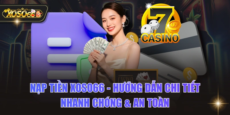 Nạp Tiền XOSO66 – Hướng Dẫn Chi Tiết Nhanh Chóng & An Toàn 1 Nạp Tiền XOSO66 – Hướng Dẫn Chi Tiết Nhanh Chóng & An Toàn Nạp Tiền XOSO66 – Hướng Dẫn Chi Tiết Nhanh Chóng & An Toàn