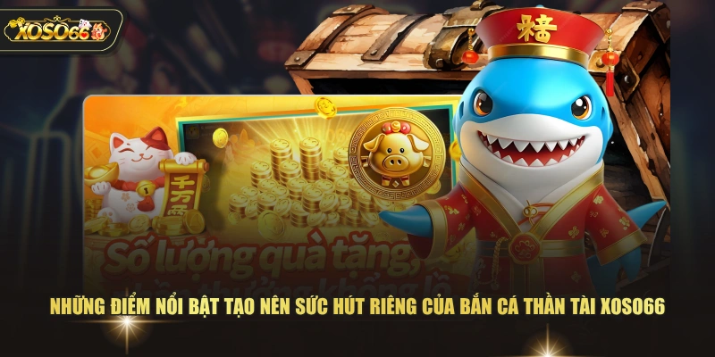 Bắn Cá Thần Tài XOSO66 - Vũ Khí Đa Dạng & Thưởng Hấp Dẫn 2 Bắn Cá Thần Tài XOSO66 - Vũ Khí Đa Dạng & Thưởng Hấp Dẫn Những điểm nổi bật tạo nên sức hút riêng của bắn cá thần tài XOSO66