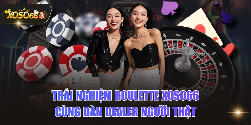Trải Nghiệm Roulette XOSO66 Cùng Dàn Dealer Người Thật 1 Trải Nghiệm Roulette XOSO66 Cùng Dàn Dealer Người Thật Trải Nghiệm Roulette XOSO66 Cùng Dàn Dealer Người Thật
