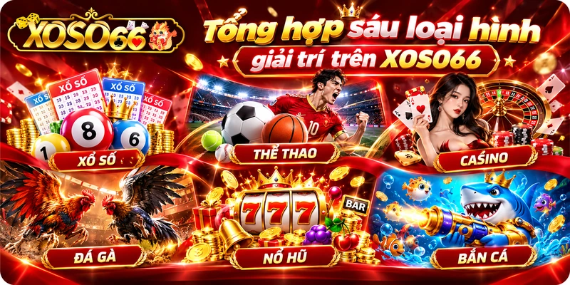 TRANG CHỦ 14 TRANG CHỦ Tổng hợp sáu loại hình giải trí trên XOSO66